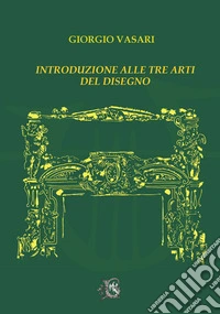 Introduzione alle tre arti del disegno libro