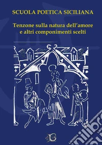Tenzone sulla natura dell'amore e altri componimenti scelti libro