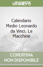Calendario Medio Leonardo da Vinci. Le Macchine