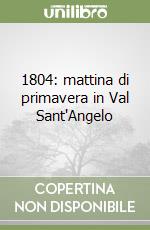 1804: mattina di primavera in Val Sant'Angelo libro