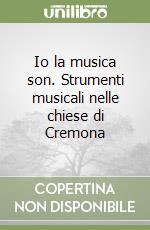 Io la musica son. Strumenti musicali nelle chiese di Cremona