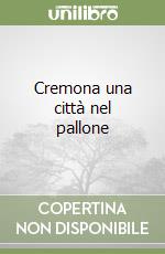 Cremona una città nel pallone