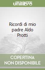 Ricordi di mio padre Aldo Protti libro