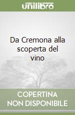 Da Cremona alla scoperta del vino libro