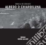 Albeido o Chiardiluna. Daniela De Lorenzo. Ediz. illustrata