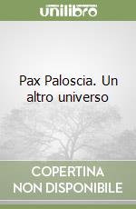 Pax Paloscia. Un altro universo libro
