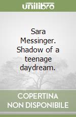 Sara Messinger. Shadow of a teenage daydream. libro