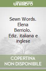 Sewn Words. Elena Berriolo. Ediz. italiana e inglese libro