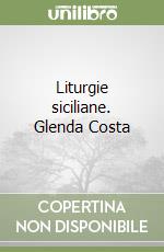 Liturgie siciliane. Glenda Costa libro