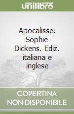 Apocalisse. Sophie Dickens. Ediz. italiana e inglese libro