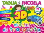 Mezzi di trasporto 3D. Taglia e incolla. Ediz. a colori