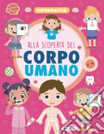 Alla scoperta del corpo umano. Infografica. Ediz. a colori libro