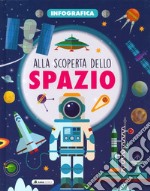 Alla scoperta dello spazio. Infografica. Ediz. a colori