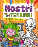 Mostri terribili e strane creature. Colora e gioca. Ediz. a colori libro