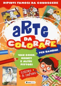 Van Gogh, Monet e altri pittori. Arte da colorare per bambini. Ediz. a colori