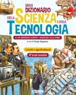 Breve dizionario della scienza e della tecnologia. Le più importanti scoperte e invenzioni della storia. Ediz. a colori libro