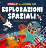 Alla scoperta delle esplorazioni spaziali. Astrocani. Ediz. a colori libro