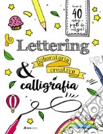 Lettering & calligrafia. Laboratorio creativo. Ediz. a colori libro