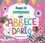 Scopri le emozioni con l'abbecedario. Ediz. a colori libro