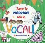 Scopri le emozioni con le vocali. Ediz. a colori