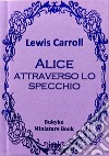Alice attraverso lo specchio. Ediz. speciale libro di Carroll Lewis