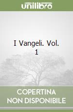 I Vangeli. Vol. 1