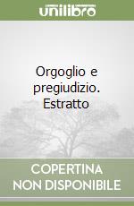 Orgoglio e pregiudizio. Estratto