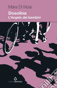 Dosolina. L'Angelo dei bambini libro