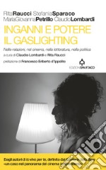 Inganni e potere. Il gaslighting. Nelle relazioni, nel cinema, nella letteratura, nella politica. Con QR code