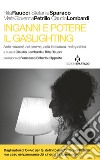 Inganni e potere. Il gaslighting. Nelle relazioni, nel cinema, nella letteratura, nella politica. Con QR code libro