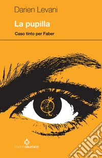 La pupilla. Caso tinto per Faber libro