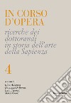 In corso d'opera. Ricerche dei dottorandi in storia dell'arte della Sapienza. Vol. 4 libro