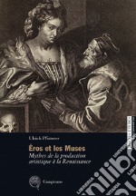 Éros et les Muses. Mythes de la production artistique à la Renaissance libro