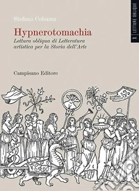 Hypnerotomachia. Lettura obliqua di Letteratura artistica per la Storia dell'Arte. Ediz. a colori. Vol. 1 libro