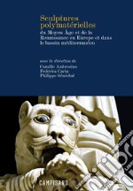 Sculptures polymatérielles du Moyen Âge et de la Renaissance en Europe et dans le bassin méditerranéen