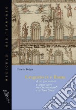 Gregorio IX e Roma. Arte, processioni e spazio sacro tra Costantinopoli e la Terra Santa libro