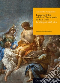 Lazzaro Baldi celebra l'Accademia di San Luca. Le allegorie e le arti libro