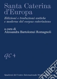 Santa Caterina d'Europa. Edizioni e traduzioni antiche e moderne del corpus cateriniano libro