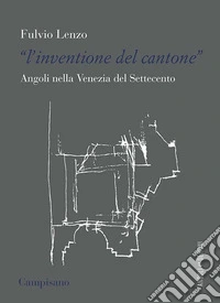 L'«inventione del cantone» Angoli nella Venezia del Settecento libro