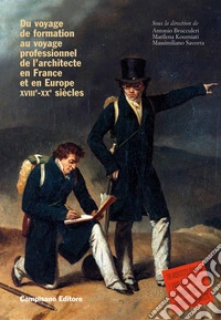 Du voyage de formation au voyage professionnel de l'architecte en France et en Europe XVIIIe -XXe siècles. Ediz. francese e inglese libro
