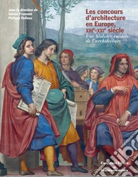 Les concours d'architecture en Europe, XIIIe-XXIe siècle. Une histoire inédite de l'architecture libro
