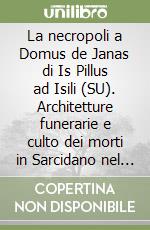 La necropoli a Domus de Janas di Is Pillus ad Isili (SU). Architetture funerarie e culto dei morti in Sarcidano nel neolitico finale libro