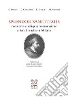 Splendor sanctitatis. Memorie e reliquie borromaiche a San Barnaba in Milano. Ediz. critica libro