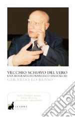 Vecchio servitore del vero. Una biografia di Francesco Siniscalchi libro