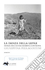 La danza della lepre. Storia dell'ultima bambina contadina libro