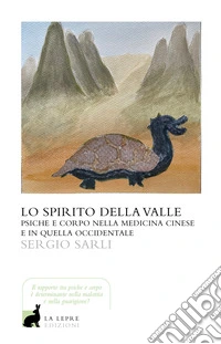 Lo spirito della valle. Psiche e corpo nella medicina cinese e in quella occidentale libro