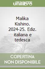 Malika Kishino. 2024-25. Ediz. italiana e tedesca libro