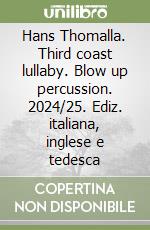 Hans Thomalla. Third coast lullaby. Blow up percussion. 2024/25. Ediz. italiana, inglese e tedesca libro