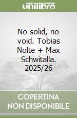 No solid, no void. Tobias Nolte + Max Schwitalla. 2025/26 libro