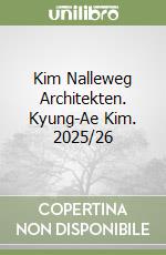 Kim Nalleweg Architekten. Kyung-Ae Kim. 2025/26 libro
